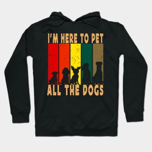 I'm Here To Pet All The Dogs Hoodie